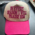 Trucker/ baseball hat - in every season I will praise Him - dark pink