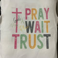 T-shirt - pray wait trust